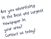 Are you advertising
in the Best and Largest
newspaper in
your area?
Contact us today!